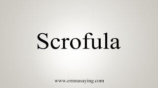 How To Say Scrofula [upl. by Kalindi]