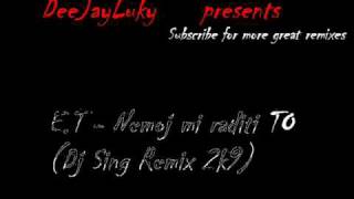 ET  Nemoj mi raditi toDj Sing Remix 2k9 [upl. by Ahouh]