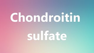 Chondroitin sulfate  Medical Definition [upl. by Kong]