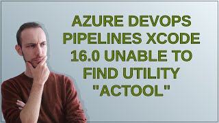 Azure DevOps Pipelines XCode 160 unable to find utility quotactoolquot [upl. by Apur523]