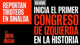 EnVivo ¬ LosPeriodistas ¬ Inicia el primer Congreso de izquierda de la historia [upl. by Eidissac]