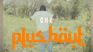 CHK  Plus haut clip officiel [upl. by Barbabas167]