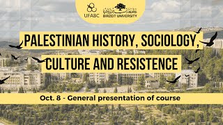 Palestinian History Sociology Culture and Resistence  Oct 8  General presentation of course [upl. by Artina]