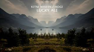 Kitni Haseen Zindagi  Lucky Ali Lyrify [upl. by Cirdnek28]