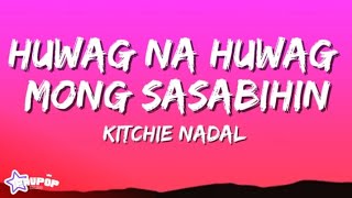 Kitchie Nadal  quotHuwag Na Huwag Mong Sasabihinquot lyrics [upl. by Blithe300]