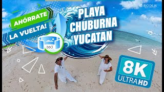 💰🔄 AHÓRRATE LA VUELTA A 🔄 LA PLAYA 🌊 DE CHUBURNÁ YUCATÁN 🤯 VIDEO 360° 8K 🤯 [upl. by Riannon]