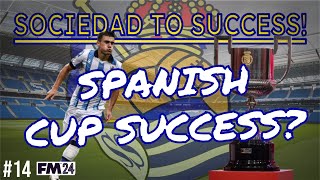 EP14 SPANISH CUP SUCCESS  Sociedad to Success  FM24 Real Sociedad [upl. by Aisan198]