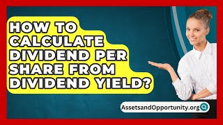 How To Calculate Dividend Per Share From Dividend Yield  AssetsandOpportunityorg [upl. by Dnalra207]