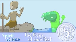 Spirit Science 5  The Keys of our Past [upl. by Carpio]