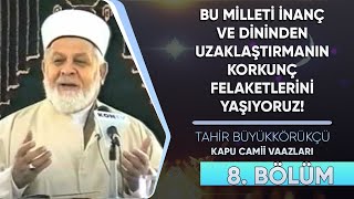 Tahir Büyükkörükçü Hocaefendi  Kapu Camii Vaazları  8Bölüm [upl. by Ankney8]