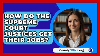 How Do The Supreme Court Justices Get Their Jobs  CountyOfficeorg [upl. by Irrehs859]