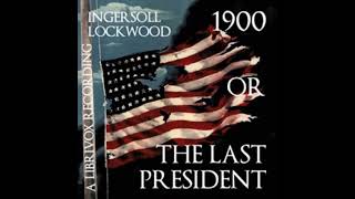 1900 or The Last President by Ingersoll Lockwood Full Audio Book [upl. by Broeder620]