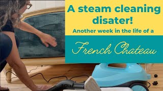 A Steam Cleaning Mishap At My French Chateau Learning the Hard Way – The Chateau Chronicles – Ep 6 [upl. by Ainiger]