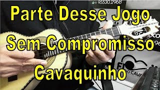 Parte Desse Jogo  Sem Compromisso  Cavaquinho [upl. by Charlotte889]