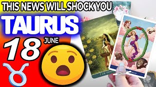 Taurus ♉⚠️ THIS NEWS WILL SHOCK YOU ⚠️ horoscope for today JUNE 18 2024 ♉ taurus tarot JUNE 18 2024 [upl. by Compte]