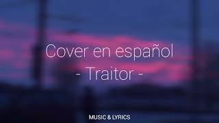 Me traicionaste y sé que no te sentirás culpable  LETRA Traitor Cover Español [upl. by Anifesoj]