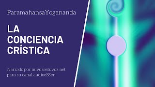 LA CONCIENCIA CRÍSTICA  Yogananda [upl. by Eelsha]