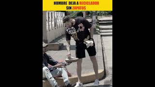 Este hombre deja a un reciclador sin zapatos pt2 [upl. by Anassor]