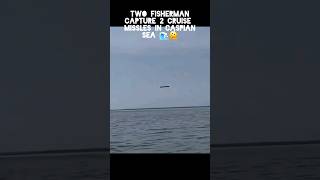 Fishman Captures 2 Cruise Missles while in Caspian Sea [upl. by Ruperto]