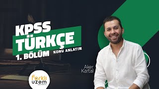 Aker KARTAL  Konu Anlatım 1Bölüm  KPSS GY  GK  Türkçe Farklı UZEM [upl. by Mirabella]