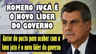 ROMERO JUCÁ É O NOVO LÍDER DO GOVERNO [upl. by Adnamor]