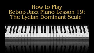 How To Play Bebop Jazz Piano Lesson 19 The Lydian Dominant Scale [upl. by Eihpos40]