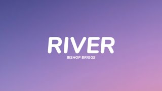 Bishop Briggs  River Lyrics [upl. by Doughty]