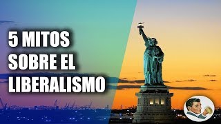 5 MITOS sobre el LIBERALISMO [upl. by Eriam237]