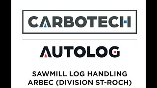 CARBOTECH SAWMILL LOG HANDLING ARBEC ST ROCH [upl. by Gerrald140]