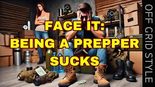 Facing Facts Being a Prepper Sucks [upl. by Cuda500]