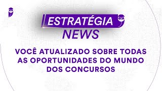 Estratégia News  Você atualizado sobre todas as oportunidades do mundo dos concursos [upl. by Dorin390]