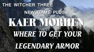 The Witcher 3  Kaer Morhen  New Game Plus  Where To Get Your Legendary Armor [upl. by Icam888]