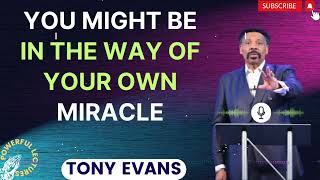 Tony Evans Sermon 2024  You Might Be in the Way of Your Own Miracle  Faith in God [upl. by Giuditta]