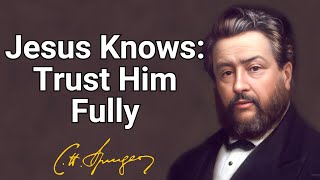 Jesus Knows Trust Him Fully  Charles Spurgeon  Devotional  Morning amp Evening Daily Readings [upl. by Ydnik]