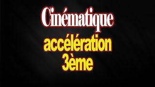 Cinématique du translation  accélération 3eme [upl. by Leitnahs]