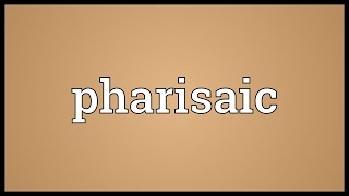 Pharisaic Meaning [upl. by Aldric956]