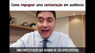 Como impugnar uma contestação em audiência [upl. by Deppy]