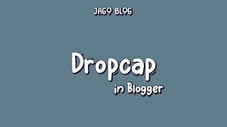 How to Add Drop Cap in Blogger  Add Drop Cap in Blogger Website  Jago Blog [upl. by Yllus]