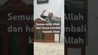 semuanya hanya titipan dan akan kembali kepada Allah [upl. by Elpmid781]