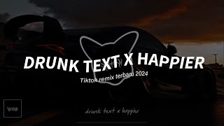 DRUNK TEXT X HAPPIER  DJ REMIX MASHUP VIRAL TIKTOK 2024 [upl. by Dimitry761]