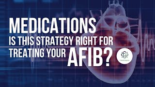 Afib Rhythm Control Strategy Treatment – What You Need to Know About Afib Medications [upl. by Vernita]