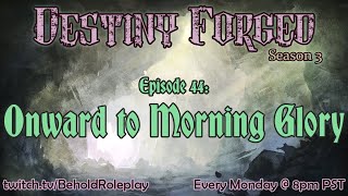 Destiny Forged S3  EP 44 Onward to Morning Glory [upl. by Marigolda165]