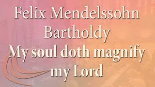 Felix Mendelssohn Bartholdy 18091847 My soul doth magnify the Lord Op 693 [upl. by Itnuahsa489]