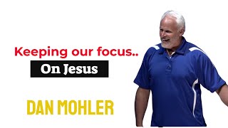 ✝️ Keeping our focus on Jesus  Dan Mohler [upl. by Fridell837]