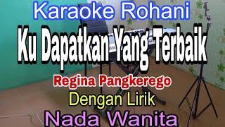 KUDAPATKAN YANG TERBAIK  KARAOKE NADA WANITA  REGINA PANGKEREGO [upl. by Bannister]