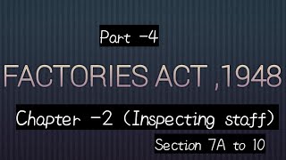 4Factories Act 1948  Chapter 2 Inspecting Staff  Section 7A to 10 [upl. by Bagger]