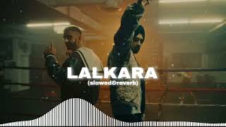 Diljit Dosanjh Lalkaara Feat Sultaan SLOWED  REVERB  RLS [upl. by Karmen]