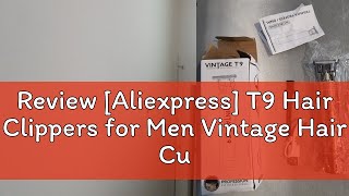 Review Aliexpress T9 Hair Clippers for Men Vintage Hair Cutting Machine Beard Trimmer Kits Body H [upl. by Drye]