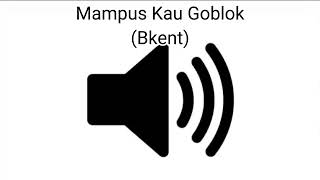 Sound Effect Mampus Kau Goblok Bkent [upl. by Sheelah]