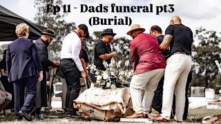 Ep 11  Dads Funeral Pt3 Burial [upl. by Ulrike]